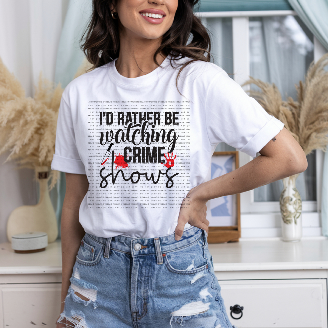 Rather Be Watching Crime Shows Tee