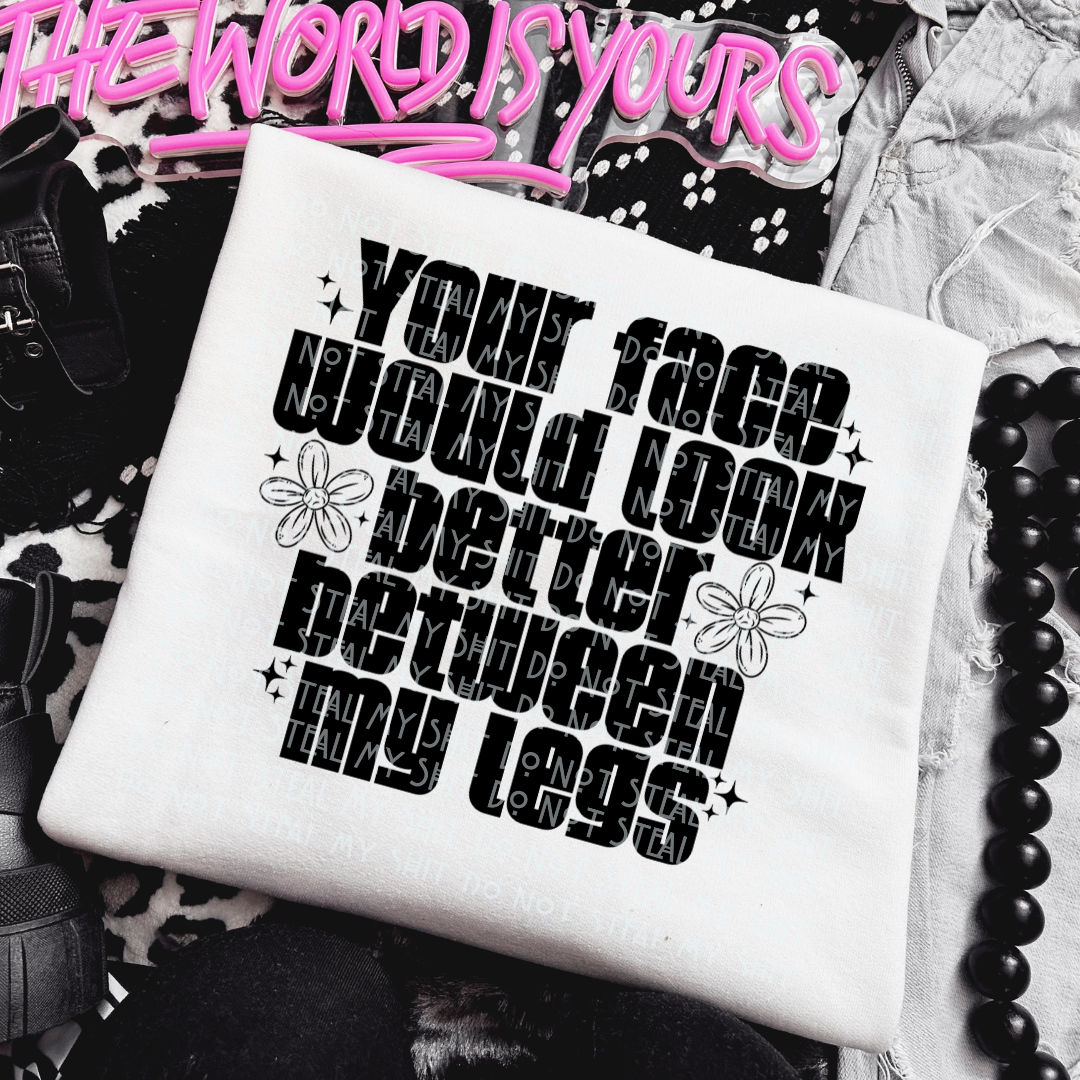 Your Face Would Look Better Tee