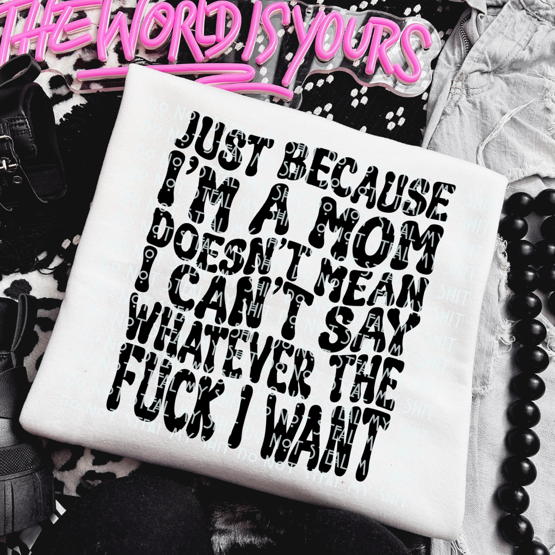 Just Because I'm A Mom Tee