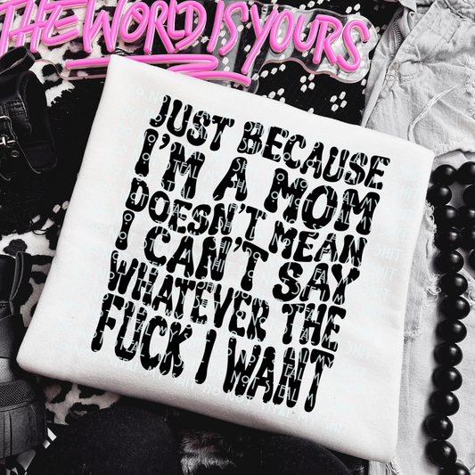 Just Because I'm A Mom Tee